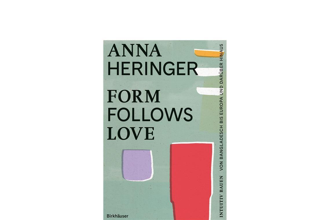 <b>Anna Heringer  Dominique Gauzin-Müller: Form Follows Love. Birkhäuser, 38 Euro.</b> Dem Genie-Kult der männerdominierten Branche gibt die Architektur-Pionierin  Heringer Kontra – was sie mit Liebe baut, macht die Welt besser.  uh